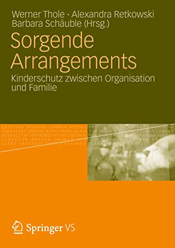 Sorgende Arrangements: Kinderschutz Zwischen Organisation und Familie (German Edition) von VS Verlag für Sozialwissenschaften